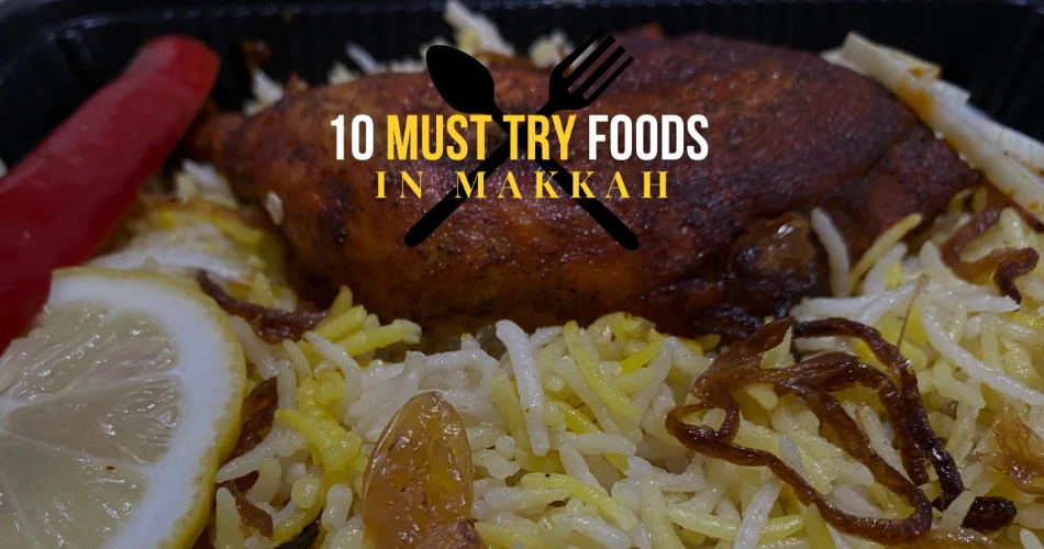 10 Must-Try Foods In Makkah